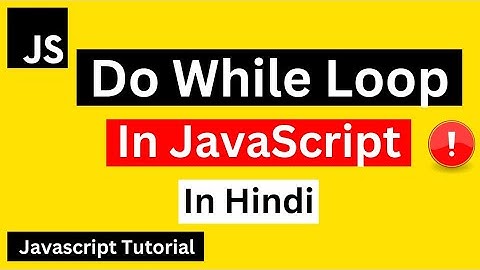 Do While Loop in JavaScript Hindi| Javascript Do While Loop Tutorial in Hindi | Javascript Tutorial