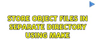 Store object files in separate directory using make (2 Solutions!!)