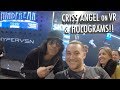 CRISS ANGEL on VR TECH & HOLOGRAMS!!  (3D VR VLOG #5)