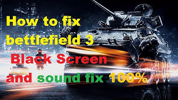 how to fix Battlefield 3 black screen error 100%