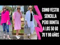 COMO VESTIR SENCILLA PERO BONITA A LOS 50 60 70 Y 80 AÑOS SEÑORAS MODERNAS MODA PARA SEÑORAS