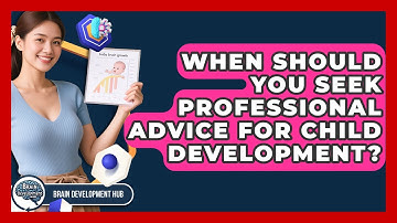 When Should You Seek Professional Advice For Child Development? - Brain Development Hub