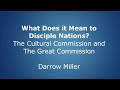 What does it mean to disciple nations the cultural commission and the great commission