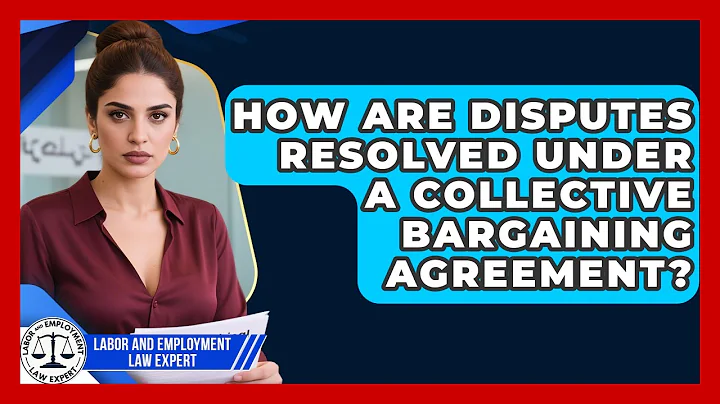 How Are Disputes Resolved Under a Collective Bargaining Agreement?
