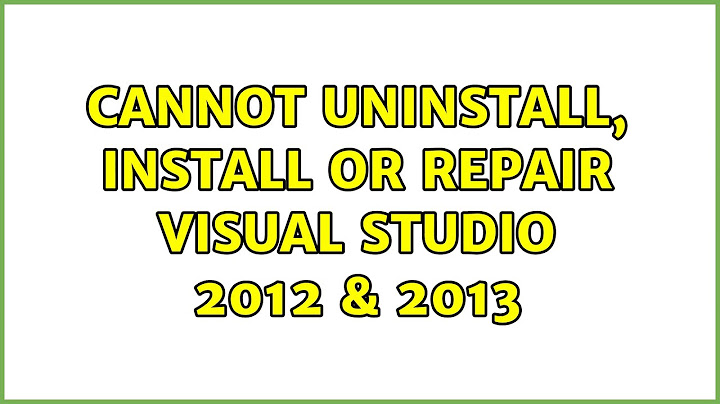 Cannot uninstall, install or repair Visual Studio 2012 & 2013 (2 Solutions!!)