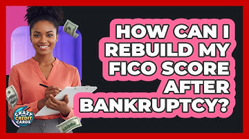 How Can I Rebuild My FICO Score After Bankruptcy? - Crazy About Credit Cards