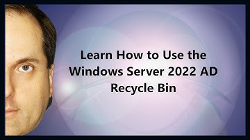 Learn How to Use the Windows Server 2022 AD Recycle Bin