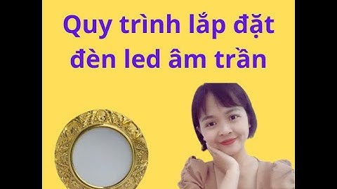 Tiết lộ quy trình lắp đặt đèn led âm trần tân cổ điển
