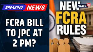 FCRA Bill Heads to JPC at 2 PM | Opposition Demands Scrutiny Amid Political Row | News18