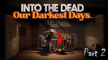 Into The Dead Our Darkest Days Demo Gameplay - Part 2