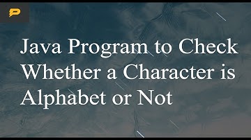 Java Program to Check Whether a Character is Alphabet or Not