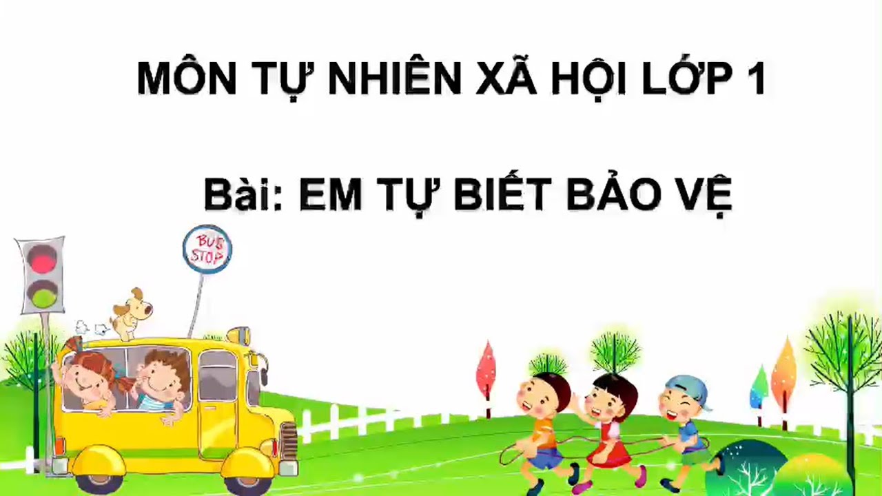 TNXH lớp 1 - Tuần 28 - Bài 27: Em biết tự bảo vệ.