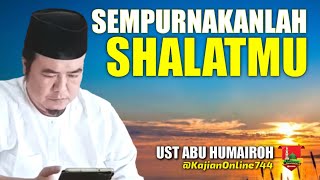 SEMPURNAKANLAH SHALATMU !!/USTADZ ABU HUMAIROH @KajianOnline744