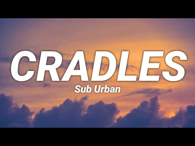 Sub Urban - CRADLES "I live inside my own world of  make-believe" (Lyrics)