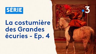 La costumière des Grandes Écuries de Chantilly - Ep. 4