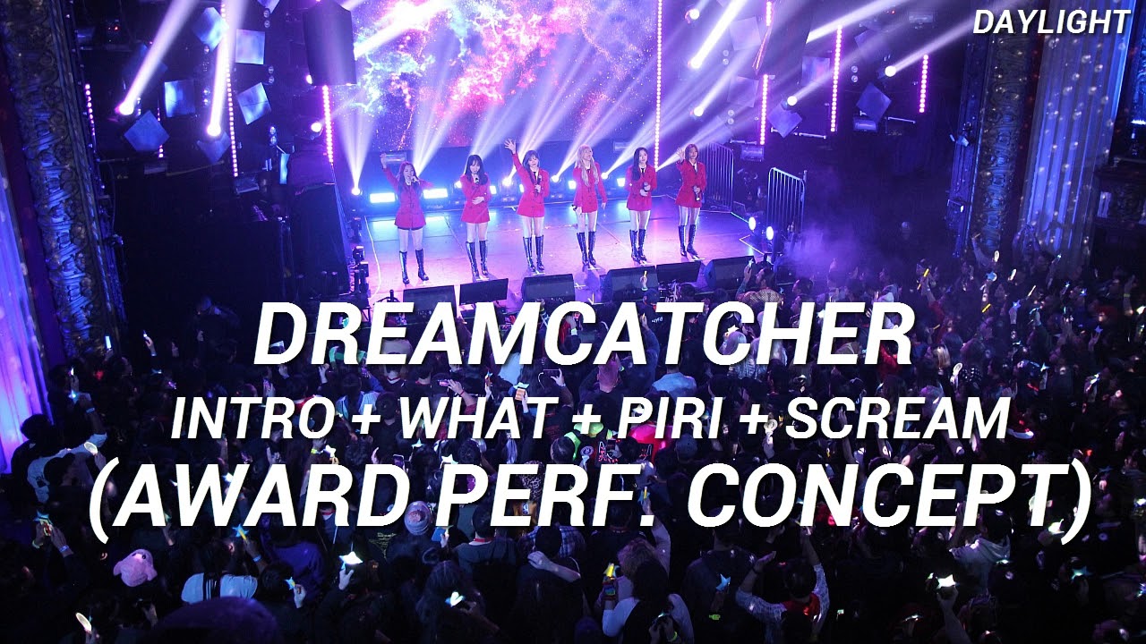 Dreamcatcher - Intro + What + Piri + Scream (Award Perf. Concept)