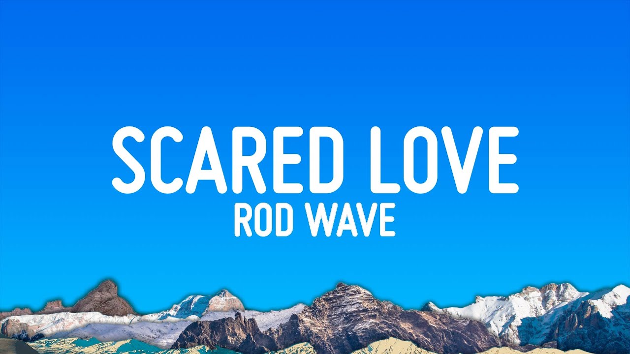 Rod Wave - Scared Love (Lyrics) Rod Wave - Scared Love (Lyrics)