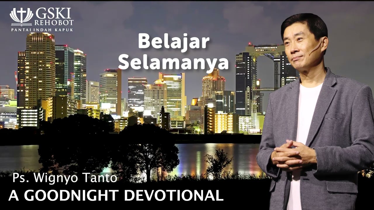 a Good Night Devotional | Belajar Selamanya | Ps. Wignyo Tanto