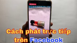 Cách phát trực tiếp trên Facebook bằng điện thoại