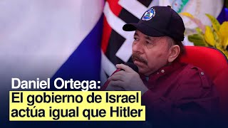 Discurso de Daniel Ortega: El gobierno de Israel actúa igual que Hitler
