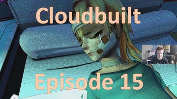 Cloudbuilt Episode 15: THE END?! Again?!