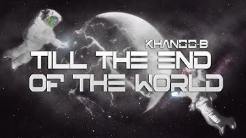 KhangG-B x DANIEL | TILL THE END OF THE WORLD | Official Video