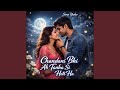 Chandani Bhi Ab Tanha Si Hoti Ha
