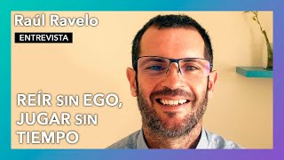 “Reír sin ego, jugar sin tiempo” | Entrevista a Raúl Ravelo