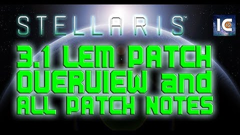 Stellaris 3.1 Lem Patch: Overview + ALL Patch Notes, just chill and listen (Dev Diary 223)