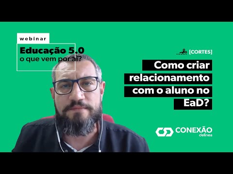 [CORTES WEBINAR] Educação 5.0: Como criar relacionamento com o aluno no EaD? - Prof. Pandolfo