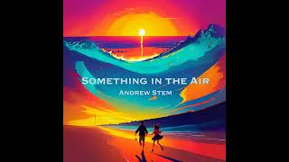 Something in the Air - Andrew Stem