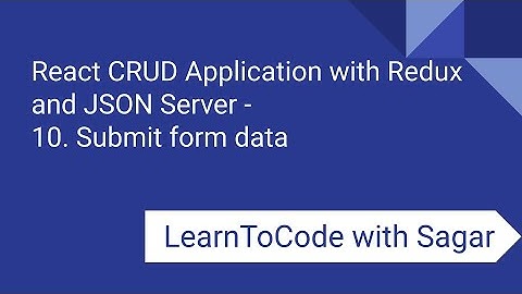10. React CRUD Application with Redux, JSON Server, router, axios - Submit form data