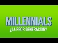 Millennials ¿La generación que acabará con el mundo? l MrX