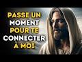   passe un moment pour te connecter  moi  message de dieu  parole de dieu