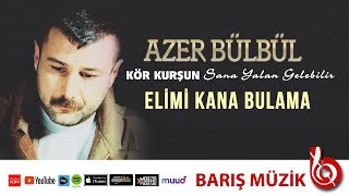 Azer Bülbül / Elimi Kana Bulama (Remastered) Resimi