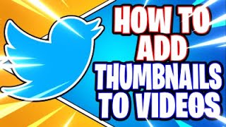 How To Add A Thumbnail To A Twitter Video