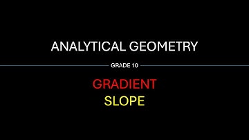 Understanding Gradient in Analytical Geometry | Easy Explanation with Examples