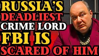 Russias Deadliest Crime Lord Fbi Is Scared Of Him To Death