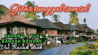 BADAN LA TUE BANYAK KENDAK‼️ gitar tunggal  sumsel Voc.basah dath#lioraniluk