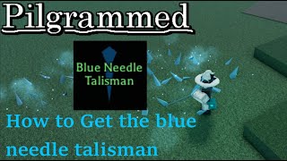 How To Get The Blue Needle Talisman - Roblox Pilgrammed