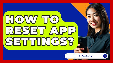 How To Reset App Settings? - Be App Savvy