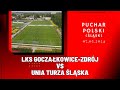 Puchar polski lks goczakowicezdrj  unia turza lska skrt meczu  rzuty karne