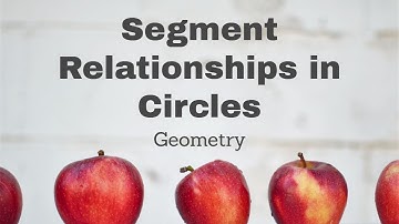 Segment Relationships in Circles