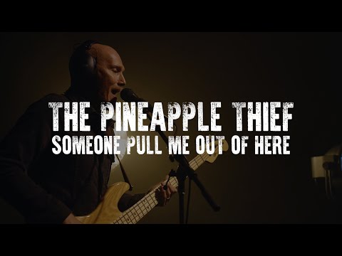 The Pineapple Thief - Someone Pull Me Out of Here