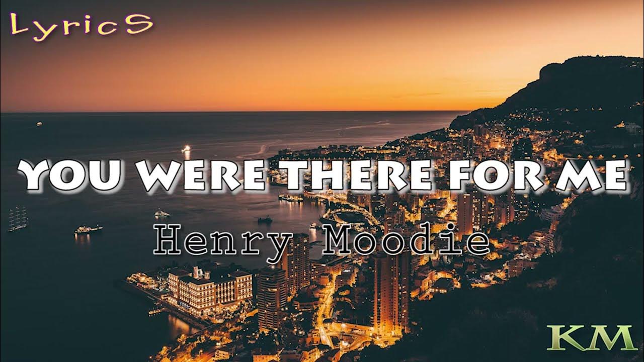 Henry Moodie you were there for me [lyrics] YouTube