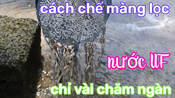 chia sẽ cách chế màng lọc nước UF chỉ vài chăm ngàn và tét thực tế lọc nước qua áp từ bồn xuống