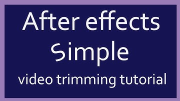 Adobe After Effects, simple video trimming tutorial