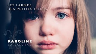 Karoline YORGANCIYAN - Les larmes des petites filles - My Ouai ! Production