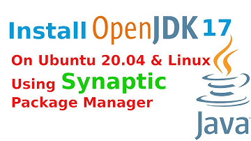 How to install openjdk-17-jdk in Ubuntu 20.04 or Linux using synaptic package manager