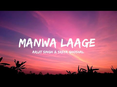 Manwa Laage Lyrics Shreya Ghoshal Arijit Singh 